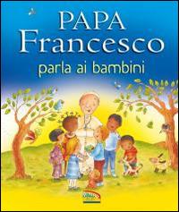 Papa Francesco parla ai bambini - Grace Ellis, Paola Bertolini Grudina - Libro EDB 2015, Piccoli in ascolto | Libraccio.it