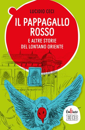 Il pappagallo rosso e altre storie del lontano Oriente - Lucio Ceci - Libro EDB 2018, Gulliver | Libraccio.it
