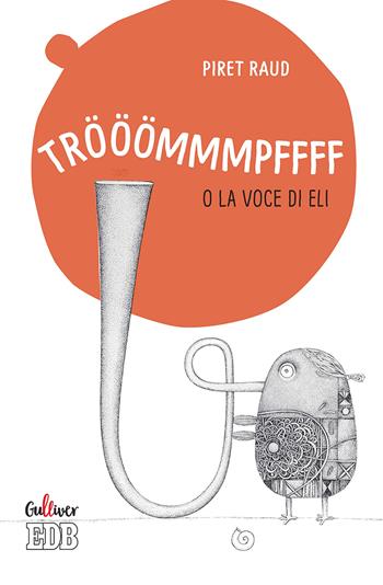 Trööömmmpffff o la voce di Eli - Piret Raud - Libro EDB 2018, Gulliver | Libraccio.it