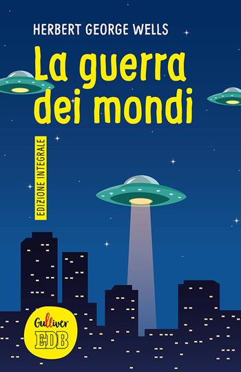 La guerra dei mondi. Ediz. integrale - Herbert George Wells - Libro EDB 2019, Gulliver | Libraccio.it