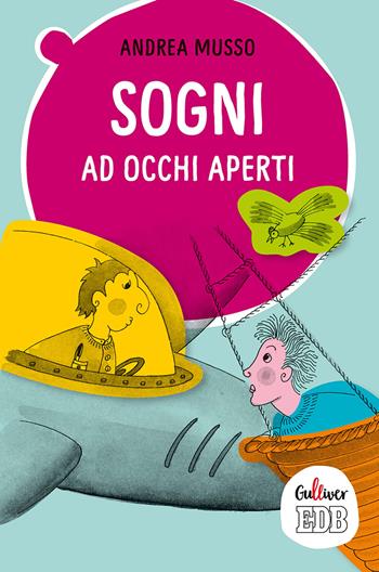 Sogni ad occhi aperti - Andrea Musso - Libro EDB 2019, Gulliver | Libraccio.it