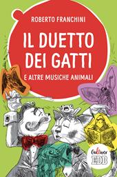 Il duetto dei gatti e altre musiche animali. Ediz. a colori