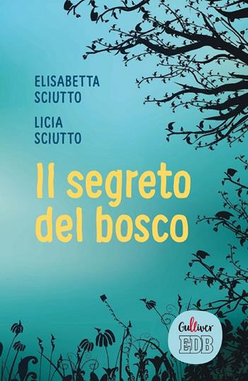 Il segreto del bosco - Elisabetta Sciutto, Licia Sciutto - Libro EDB 2020, Gulliver | Libraccio.it