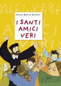 I santi, amici veri. Ediz. illustrata - Anna Maria Gellini - Libro EDB 2015, I talenti | Libraccio.it