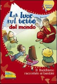 La luce sul tetto del mondo. Il buddhismo raccontato ai bambini  - Libro EDB 2006, Nuovi amici | Libraccio.it