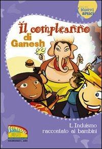 Il compleanno di Ganesh. L'induismo raccontato ai bambini. Ediz. illustrata  - Libro EDB 2007, Nuovi amici | Libraccio.it