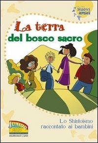 La terra del bosco sacro. Lo shintoismo raccontato ai bambini. Ediz. illustrata  - Libro EDB 2008, Nuovi amici | Libraccio.it