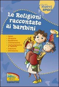 Le religioni raccontate ai bambini. Islam, Ebraismo, Buddhismo, Cristianesimo, Confucianesimo e Taoismo, Induismo, Shintoismo. Ediz. illustrata - Lucia Bonfiglioli, Giorgia Montanari, Stefano Ottani - Libro EDB 2008, Nuovi amici | Libraccio.it
