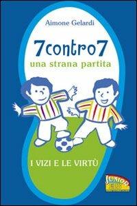 7 contro 7. Una strana partita. I vizi e le virtù. Ediz. illustrata - Aimone Gelardi - Libro EDB 2011, Primi passi | Libraccio.it