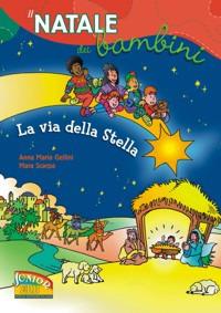 La via della stella. Il Natale dei bambini - Anna Maria Gellini, Mara Scarpa - Libro EDB 2007, La parola illustrata | Libraccio.it