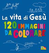 La vita di Gesù. 120 immagini da colorare. Ediz. a colori