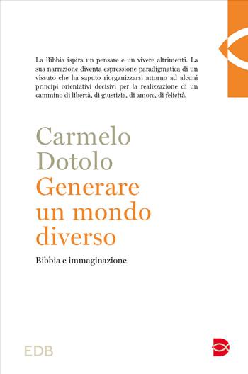 Generare un mondo diverso. Bibbia e immaginazione - Carmelo Dotolo - Libro EDB 2024, Teologia | Libraccio.it