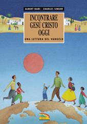 Incontrare Gesù Cristo oggi. Una lettura del Vangelo