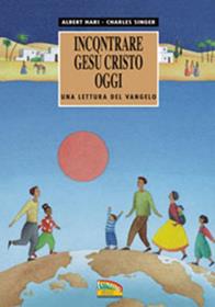 Incontrare Gesù Cristo oggi. Una lettura del Vangelo - Charles Singer, Albert Hari - Libro EDB 1993, La parola illustrata | Libraccio.it