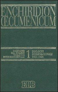 Enchiridion Oecumenicum. Vol. 1: Documenti del dialogo teologico interconfessionale. Dialoghi internazionali (1931-1984)  - Libro EDB 2000, Enchiridion Oecumenicum | Libraccio.it