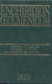 Enchiridion Oecumenicum. Vol. 2: Documenti del dialogo teologico interconfessionale. Dialoghi locali (1965-1987)
