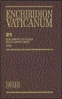 Enchiridion Vaticanum. Vol. 21: Documenti ufficiali della Santa Sede (2002)  - Libro EDB 2005, Enchiridion Vaticanum | Libraccio.it