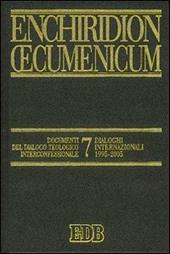 Enchiridion Oecumenicum. Vol. 7: Documenti del dialogo teologico interconfessionale. Dialoghi internazionali 1995-2005