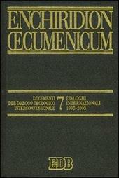 Enchiridion Oecumenicum. Vol. 7: Documenti del dialogo teologico interconfessionale. Dialoghi internazionali 1995-2005