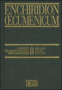 Enchiridion Oecumenicum. Vol. 8: Documenti del dialogo teologico interconfessionale. Dialoghi locali (1995-2001)  - Libro EDB 2007, Enchiridion Oecumenicum | Libraccio.it