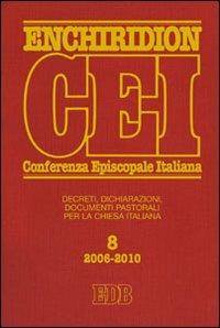 Enchiridion CEI. Decreti, dichiarazioni, documenti pastorali per la Chiesa italiana (2006-2010). Vol. 8  - Libro EDB 2011, Enchiridion CEI | Libraccio.it
