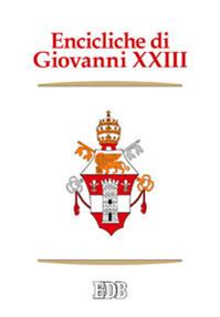 Encicliche di Giovanni XXIII. Ad Petri cathedram, Sacerdotii nostri primordia, Grata recordatio, Princeps pastorum, Mater et magistra, Aeterna Dei sapientia... - Giovanni XXIII - Libro EDB 2014, Enchiridion Vaticanum | Libraccio.it