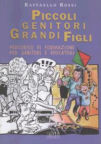 Piccoli genitori grandi figli. Percorso di formazione per genitori e educatori - Raffaello Rossi - Libro EDB 2001, Persona e psiche | Libraccio.it