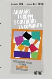 Animare i gruppi e costruire la comunità. Indicazioni e metodi per una leadership responsabile