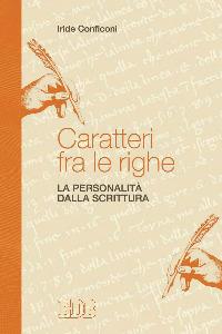Caratteri fra le righe. La personalità dalla scrittura - Iride Conficoni - Libro EDB 2005, Persona e psiche | Libraccio.it