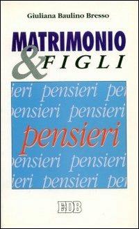 Matrimonio e figli. Pensieri - Giuliana Baulino Bresso - Libro EDB 1993, Meditazioni | Libraccio.it