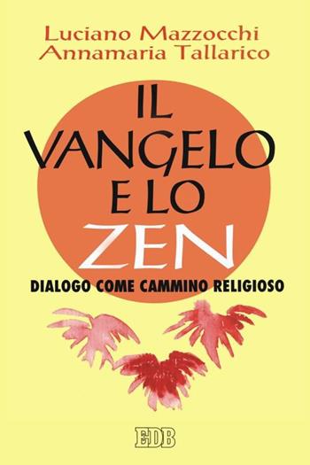 Il vangelo e lo zen. Dialogo come cammino religioso - Luciano Mazzocchi, Annamaria Tallarico - Libro EDB 1994, Meditazioni | Libraccio.it