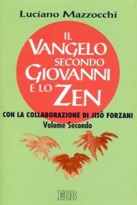 Il Vangelo secondo Giovanni e lo zen. Vol. 2 - Luciano Mazzocchi - Libro EDB 2001, Meditazioni | Libraccio.it