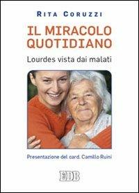Il miracolo quotidiano. Lourdes vista dai malati - Rita Coruzzi - Libro EDB 2008, Meditazioni | Libraccio.it