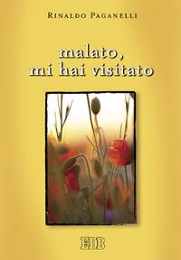 Malato, mi hai visitato - Rinaldo Paganelli - Libro EDB 2010, Meditazioni | Libraccio.it
