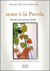 Seme è la parola. Invito alla lectio divina - MichaelDavide Semeraro - Libro EDB 2011, Meditazioni | Libraccio.it