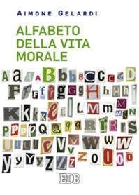 Alfabeto della vita morale - Aimone Gelardi - Libro EDB 2014, Meditazioni | Libraccio.it