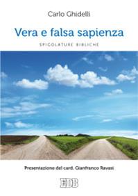 Vera e falsa sapienza. Spigolature bibliche - Carlo Ghidelli - Libro EDB 2013, Meditazioni | Libraccio.it