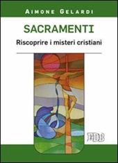 Sacramenti. Riscoprire i misteri cristiani