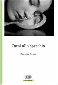 Corpi allo specchio - Domenico Cravero - Libro EDB 2006, Persona e psiche | Libraccio.it