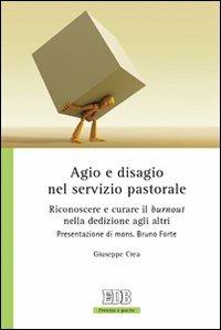 Agio e disagio nel servizio pastorale. Riconoscere e curare il «burnout» nella dedizione agli altri - Giuseppe Crea - Libro EDB 2010, Persona e psiche | Libraccio.it
