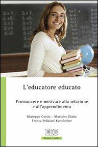 L'educatore educato. Promuovere e motivare alla relazione e all'apprendimento - Giuseppe Cursio, Massimo Diana, Franca Feliziani Kannheiser - Libro EDB 2010, Persona e psiche | Libraccio.it
