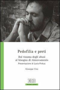 Pedofilia e preti. Dal trauma degli abusi al bisogno di rinnovamento - Giuseppe Crea - Libro EDB 2010, Persona e psiche | Libraccio.it