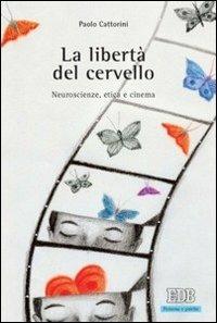 La libertà del cervello. Neuroscienze, etica e cinema - Paolo Cattorini - Libro EDB 2013, Persona e psiche | Libraccio.it