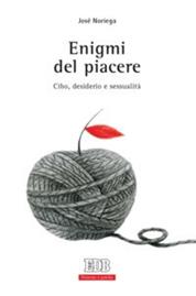 Enigmi del piacere. Cibo, desiderio e sessualità - José Noriega - Libro EDB 2014, Persona e psiche | Libraccio.it