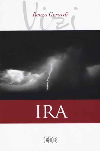 Ira. I vizi - Renzo Gerardi - Libro EDB 2015, Persona e psiche | Libraccio.it