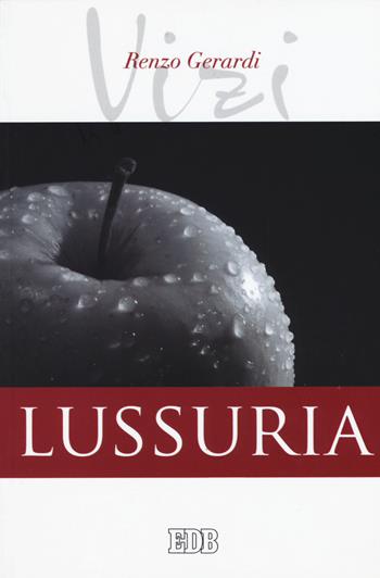 Lussuria. I vizi - Renzo Gerardi - Libro EDB 2015, Persona e psiche | Libraccio.it