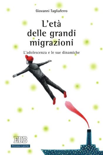 L' età delle grandi migrazioni. L'adolescenza e le sue dinamiche - Giovanni Tagliaferro - Libro EDB 2015, Persona e psiche | Libraccio.it