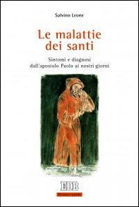 Le malattie dei santi. Sintomi e diagnosi dall'apostolo Paolo ai nostri giorni - Salvino Leone - Libro EDB 2015, Persona e psiche | Libraccio.it