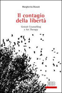 Il contagio della libertà. Gestalt, counselling e art therapy - Margherita Biavati - Libro EDB 2016, Persona e psiche | Libraccio.it