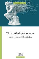 Ti ricorderò per sempre. Lutto e immortalità artificiale